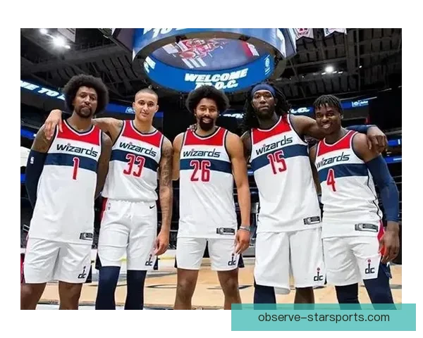 华盛顿奇才新赛季阵容调整与潜力球员深度解析